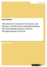 Theorien der Corporate Governance am Beispiel von Wirecard. Gegenüberstellung des Stewardship-Ansatzes und der Prinzipal-Agenten-Theorie - Ron Delhees - E-Book