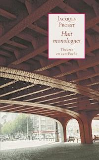 Huit monologues - Jacques Probst - E-Book