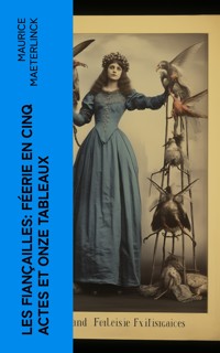 Les fiançailles: Féerie en cinq actes et onze tableaux - Maurice Maeterlinck - E-Book