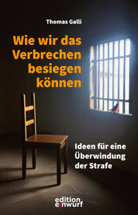 Wie wir das Verbrechen besiegen können - Thomas Galli - E-Book
