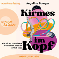 Kirmes im Kopf - Wie ich als Erwachsene herausfand, dass ich AD(H)S habe (Ungekürzte Autorinnenlesung) - Angelina Boerger - Hörbuch