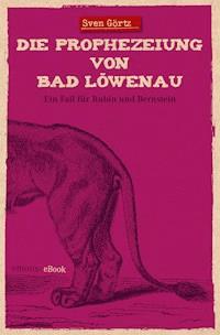 Die Prophezeiung von Bad Löwenau - Sven Görtz - E-Book