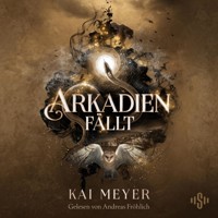 Arkadien-Reihe 3: Arkadien fällt - Kai Meyer - Hörbuch