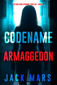 Codename Armaggedon: (Ein Lara-King-Spionage-Thriller – Band 12) - Jack Mars - E-Book