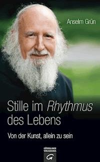 Stille im Rhythmus des Lebens - Anselm Grün - E-Book