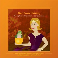 Der Froschkönig / Das tapfere Schneiderlein / Der Eisenhans - Jacob Ludwig Karl Grimm - Hörbuch