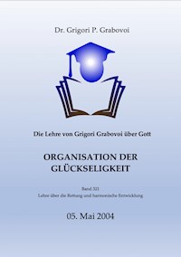 Die Lehre von Grigori Grabovoi über Gott. Organisation der Glückseligkeit. - Dr. Grigori P. Grabovoi - E-Book