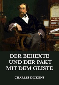 Der Behexte und der Pakt mit dem Geiste - Charles Dickens. - E-Book