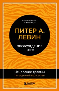Пробуждение тигра. Исцеление травмы. Легендарный бестселлер - Питер А. Левин - E-Book
