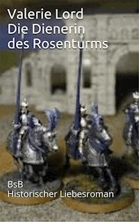 Die Dienerin des Rosenturms - Valerie  Lord - E-Book