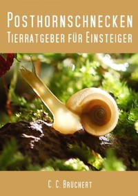Tierratgeber für Einsteiger - Posthornschnecken - C. C. Brüchert - E-Book
