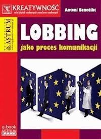 Lobbing jako proces komunikacji - Antoni Benedikt - E-Book