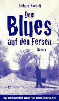 Dem Blues auf den Fersen - Richard Koechli - E-Book