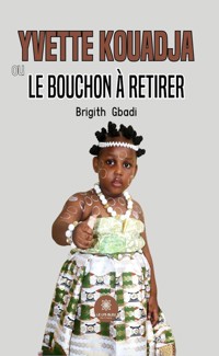 Yvette Kouadja ou le bouchon à retirer - Brigith Gbadi - E-Book