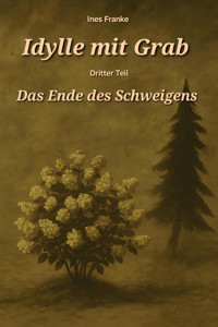 Idylle mit Grab - Teil 3 - Ines Franke - E-Book