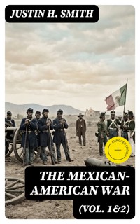 The Mexican-American War (Vol. 1&2) - Justin H. Smith - E-Book