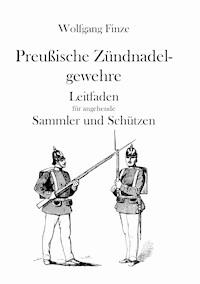 Preußische Zündnadelgewehre - Wolfgang Finze - E-Book