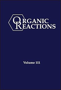 Organic Reactions, Volume 111 -  - E-Book