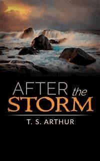 After the Storm - T.S. Arthur - E-Book