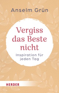 Vergiss das Beste nicht - Anselm Grün - E-Book