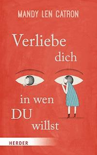Verliebe dich, in wen DU willst - Mandy Len Catron - E-Book