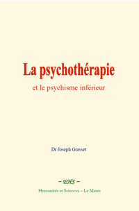 La psychothérapie et le psychisme inférieur - Joseph Grasset - E-Book
