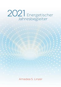 Energetischer Jahresbegleiter 2021 - Amadea S. Linzer - E-Book