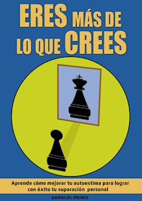Eres más de lo que crees: aprende cómo mejorar tu autoestima para lograr con éxito tu superación personal - Prince Gamaliel - E-Book