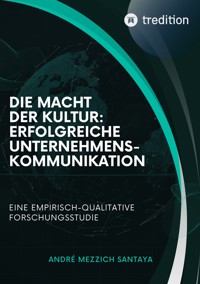 Die Macht der Kultur: Erfolgreiche Unternehmenskommunikation - Andre Mezzich Santaya - E-Book