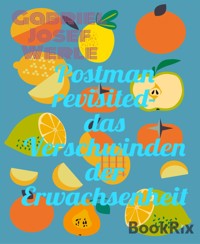Postman revisited- das Verschwinden der Erwachsenheit - Gabriel Josef Werle - kostenlos E-Book