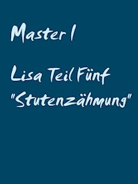 Lisa Teil Fünf "Stutenzähmung" - Master I - E-Book