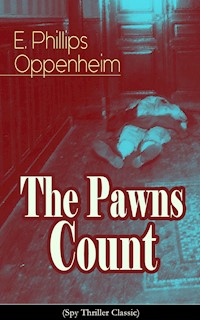 The Pawns Count (Spy Thriller Classic) - E. Phillips Oppenheim - E-Book