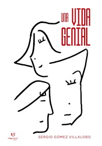 Una vida genial - Sergio Gómez Villalobo - E-Book