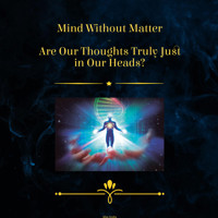 Mind Without Matter - Are Our Thoughts Truly Just in Our Heads - Miss Smilla - Hörbuch