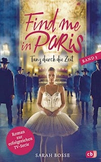 Find me in Paris - Tanz durch die Zeit (Band 3) - Sarah Bosse - E-Book