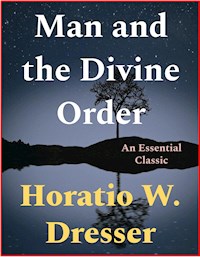 Man and the Divine Order - Horatio W. Dresser - E-Book