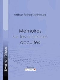 Mémoires sur les sciences occultes - Arthur Schopenhauer - E-Book