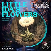 Little Ida's Flowers (Story Time, Episode 113) - Hans Christian Andersen - Hörbuch