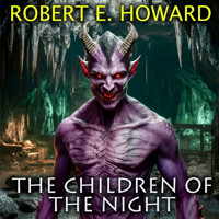 The Children of the Night - Robert E. Howard - Hörbuch