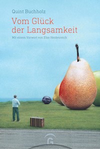 Vom Glück der Langsamkeit - Quint Buchholz - E-Book