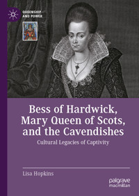 Bess of Hardwick, Mary Queen of Scots, and the Cavendishes - Lisa Hopkins - E-Book