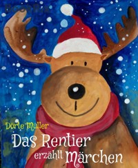 Das Rentier erzählt Märchen - Dörte Müller - E-Book
