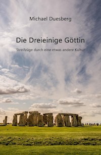 Die Dreieinige Göttin - Michael Duesberg - E-Book