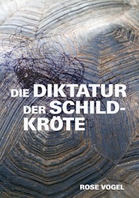 Die Diktatur der Schildkröte - Rose Vogel - E-Book