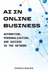 AI in Online Business: Automation, Personalization, and Success in the Network - Daria Galek - E-Book
