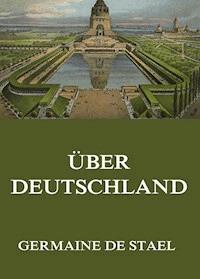 Über Deutschland - Germaine de Stael - E-Book