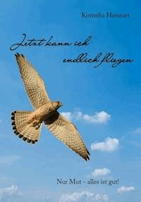 Jetzt kann ich endlich fliegen - Kornelia Himmes - E-Book