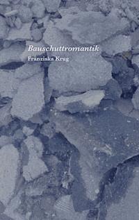 Bauschuttromantik - Franziska Krug - E-Book
