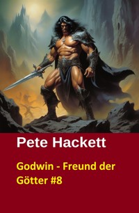 Godwin - Freund der Götter #8 - Pete Hackett - E-Book