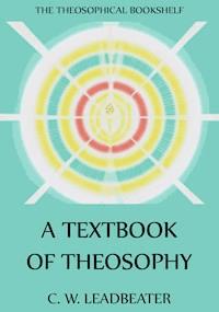 A Textbook Of Theosophy - C. W. Leadbeater - E-Book